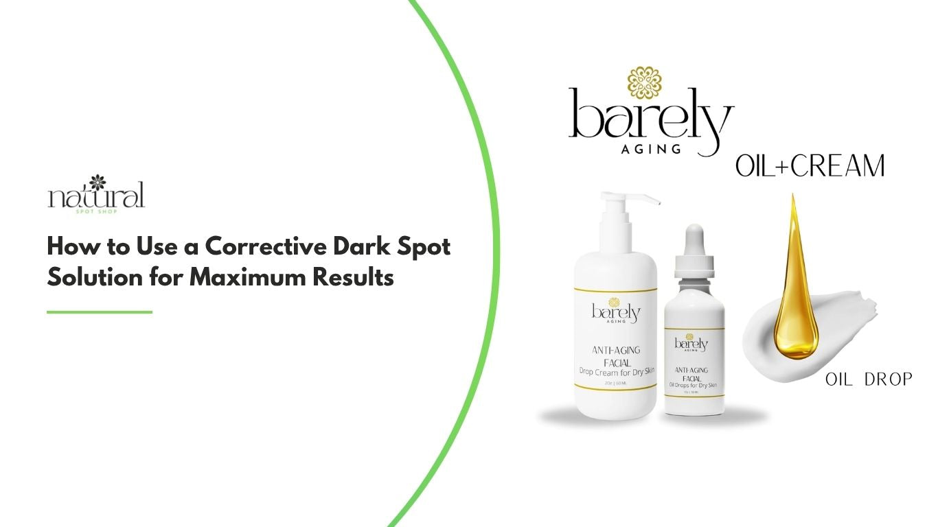 How to Use a Corrective Dark Spot Solution for Maximum Results